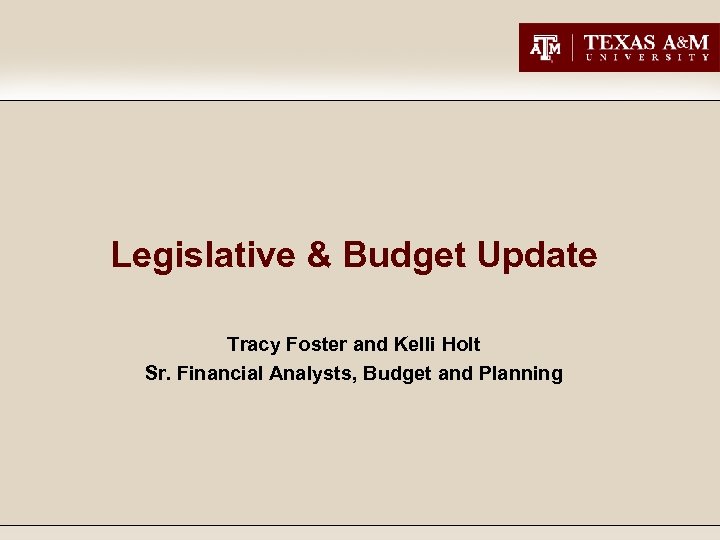 Legislative & Budget Update Tracy Foster and Kelli Holt Sr. Financial Analysts, Budget and