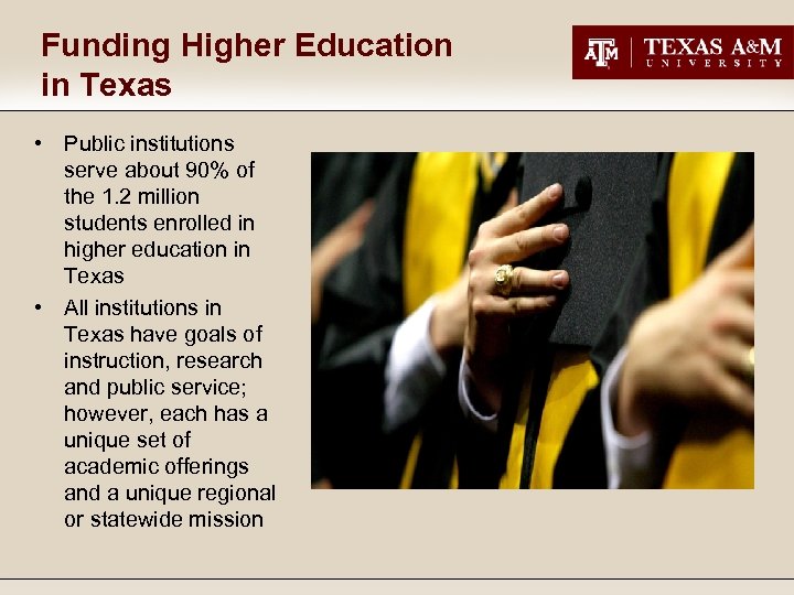 Funding Higher Education in Texas • Public institutions serve about 90% of the 1.