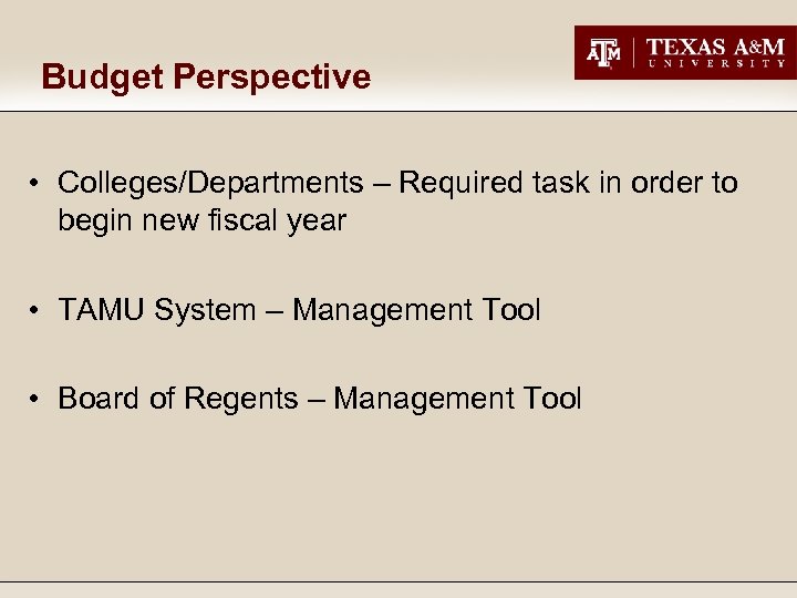 Budget Perspective • Colleges/Departments – Required task in order to begin new fiscal year