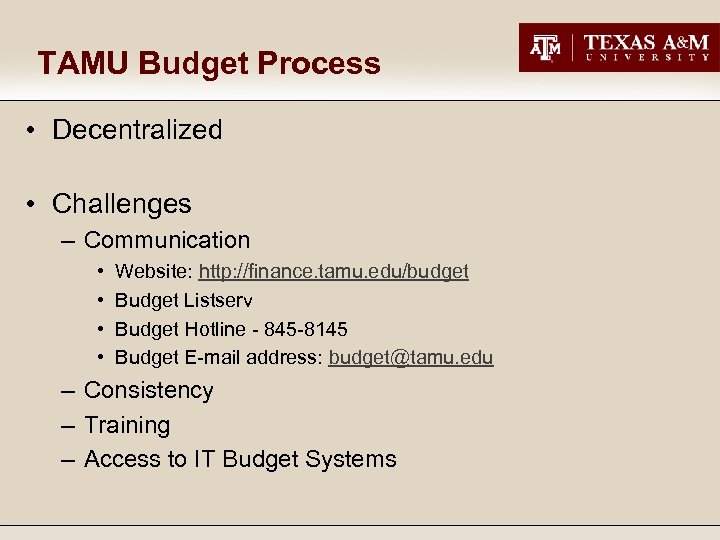 TAMU Budget Process • Decentralized • Challenges – Communication • • Website: http: //finance.