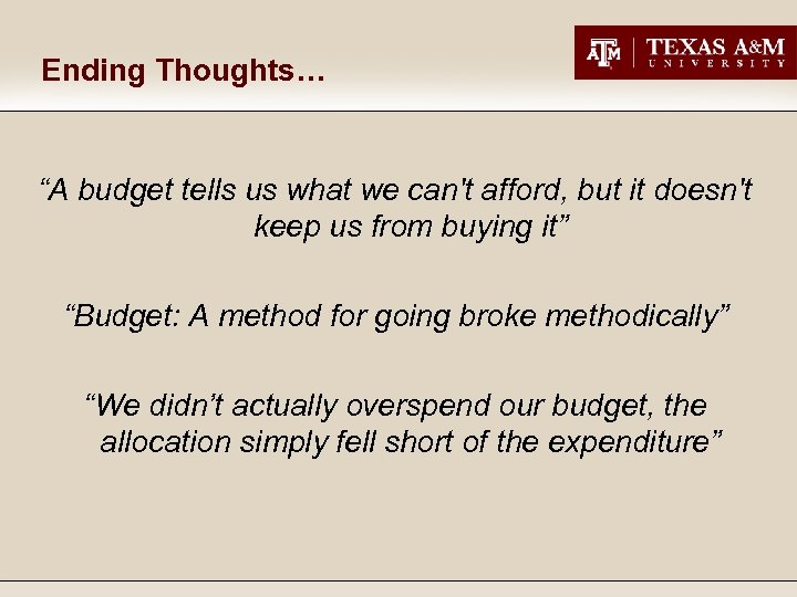 Ending Thoughts… “A budget tells us what we can't afford, but it doesn't keep