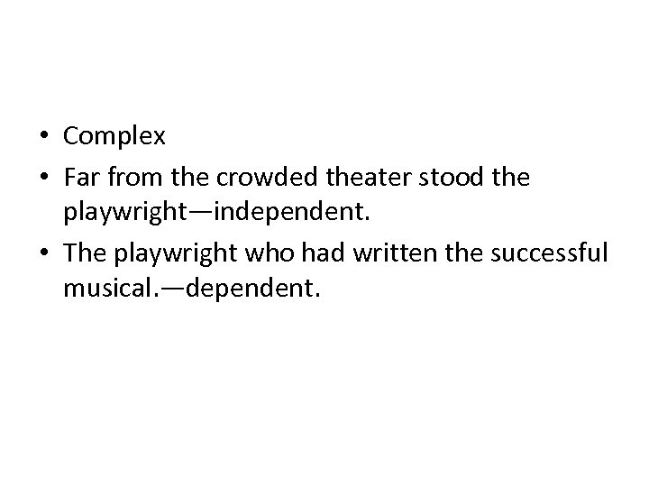  • Complex • Far from the crowded theater stood the playwright—independent. • The