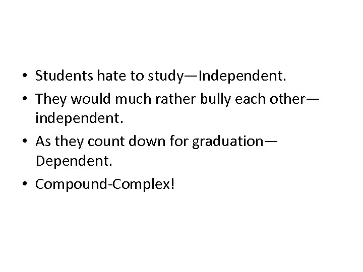  • Students hate to study—Independent. • They would much rather bully each other—