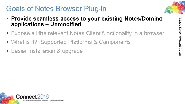 Goals of Notes Browser Plug-in • Provide seamless access to your existing Notes/Domino applications