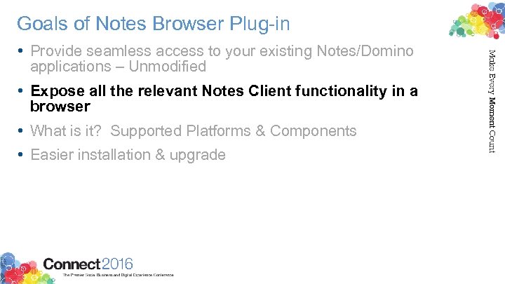 Goals of Notes Browser Plug-in • Provide seamless access to your existing Notes/Domino applications