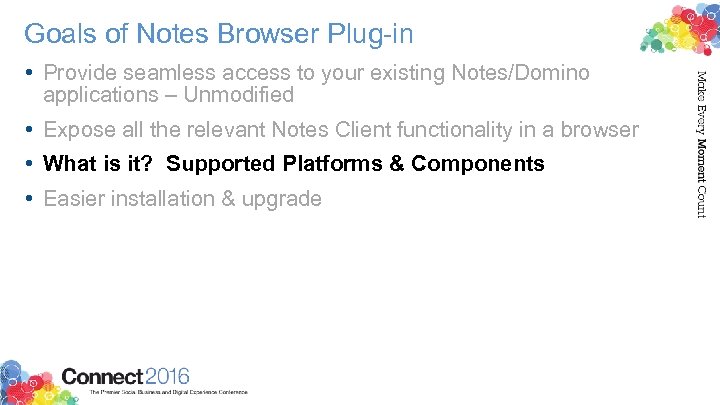 Goals of Notes Browser Plug-in • Provide seamless access to your existing Notes/Domino applications