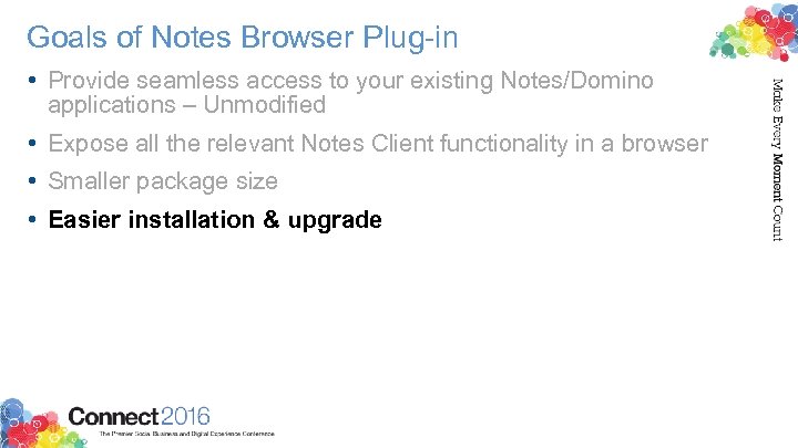 Goals of Notes Browser Plug-in • Provide seamless access to your existing Notes/Domino applications