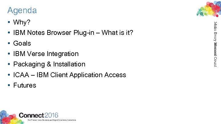 Agenda • • Why? IBM Notes Browser Plug-in – What is it? Goals IBM