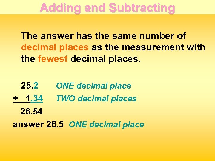 Adding and Subtracting The answer has the same number of decimal places as the