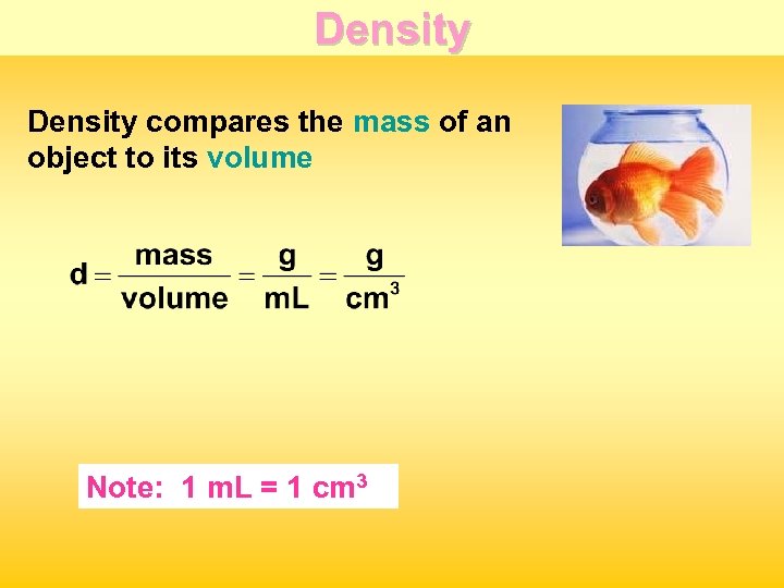 Density compares the mass of an object to its volume Note: 1 m. L