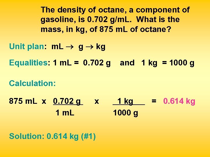 The density of octane, a component of gasoline, is 0. 702 g/m. L. What
