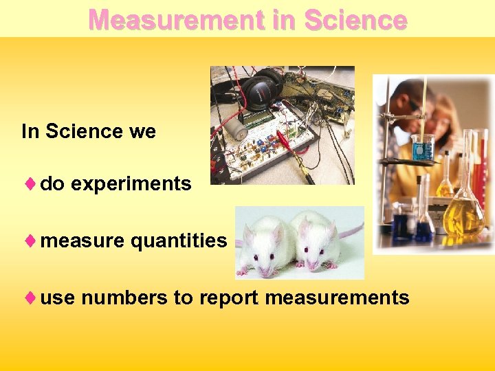 Measurement in Science In Science we ¨do experiments ¨measure quantities ¨use numbers to report