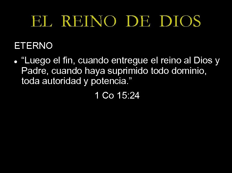 EL REINO DE DIOS ETERNO “Luego el fin, cuando entregue el reino al Dios