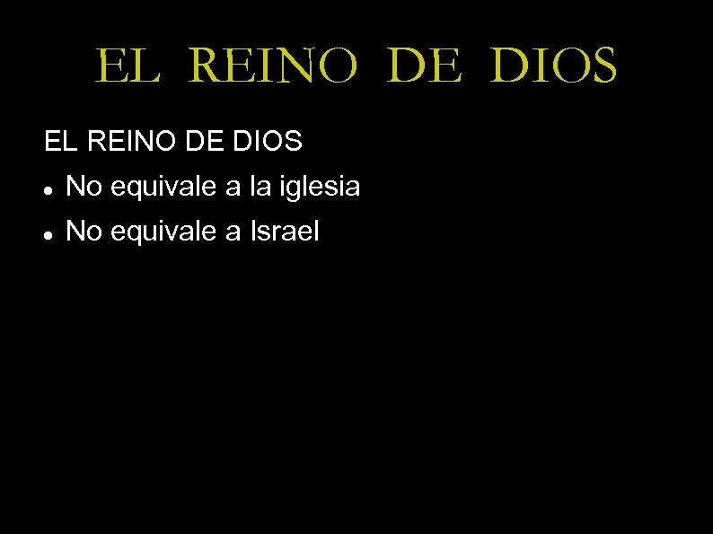 EL REINO DE DIOS No equivale a la iglesia No equivale a Israel 