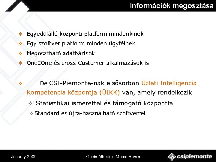 Információk megosztása v Egyedülálló központi platform mindenkinek v Egy szoftver platform minden ügyfélnek v