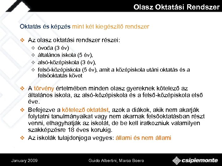 Olasz Oktatási Rendszer Oktatás és képzés mint két kiegészítő rendszer v Az olasz oktatási