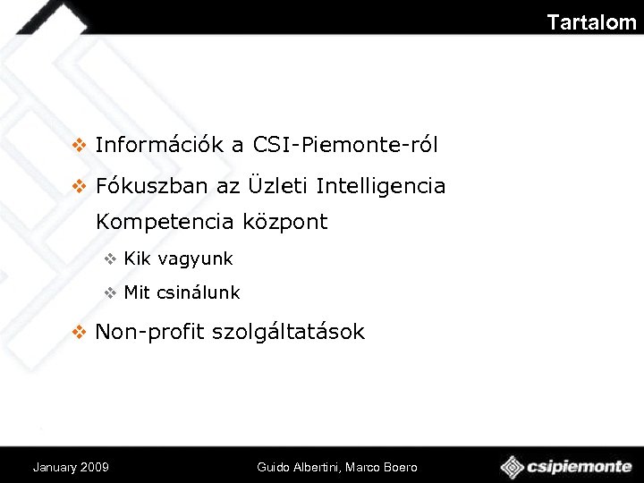 Tartalom v Információk a CSI-Piemonte-ról v Fókuszban az Üzleti Intelligencia Kompetencia központ v Kik