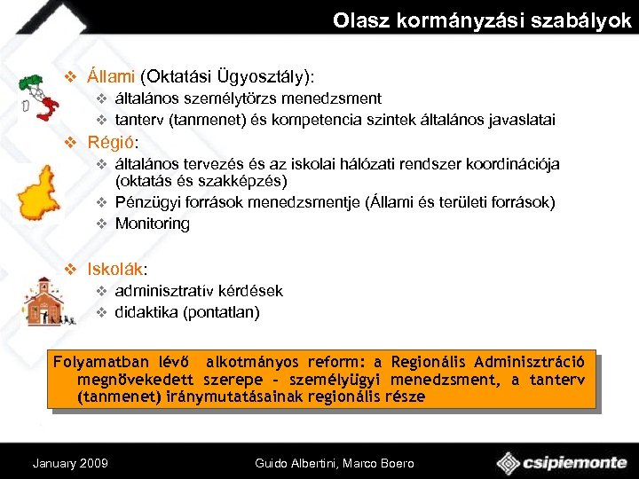 Olasz kormányzási szabályok v Állami (Oktatási Ügyosztály): v általános személytörzs menedzsment v tanterv (tanmenet)