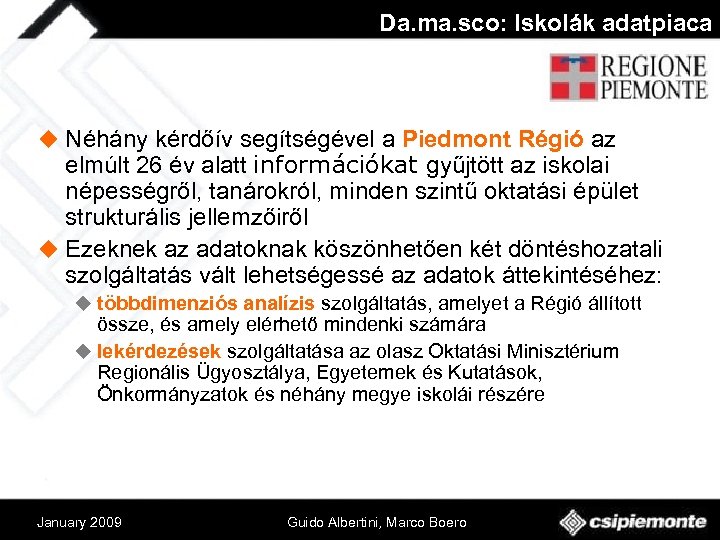 Da. ma. sco: Iskolák adatpiaca u Néhány kérdőív segítségével a Piedmont Régió az elmúlt