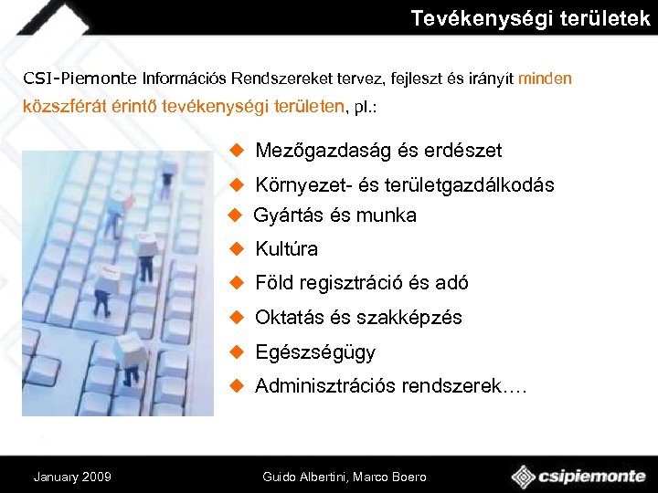 Tevékenységi területek CSI-Piemonte Információs Rendszereket tervez, fejleszt és irányít minden közszférát érintő tevékenységi területen,