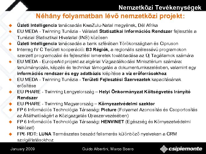 Nemzetközi Tevékenységek Néhány folyamatban lévő nemzetközi projekt: u u u Üzleti Intelligencia tanácsadás Kwa.