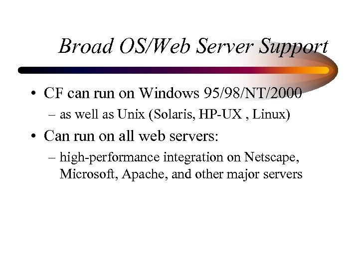 Broad OS/Web Server Support • CF can run on Windows 95/98/NT/2000 – as well