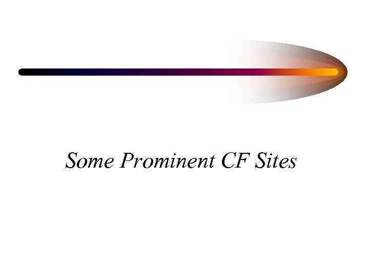 Some Prominent CF Sites 
