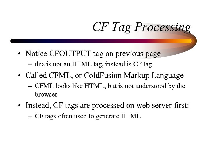 CF Tag Processing • Notice CFOUTPUT tag on previous page – this is not
