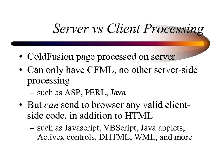 Server vs Client Processing • Cold. Fusion page processed on server • Can only