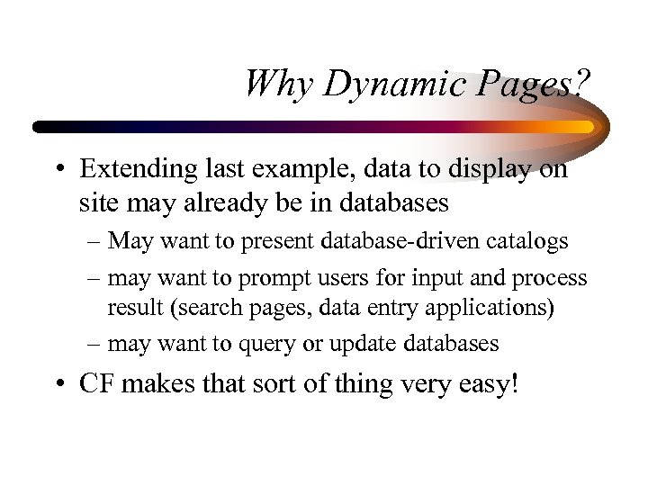 Why Dynamic Pages? • Extending last example, data to display on site may already