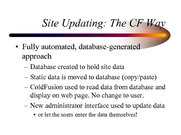 Site Updating: The CF Way • Fully automated, database-generated approach – Database created to