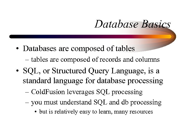 Database Basics • Databases are composed of tables – tables are composed of records