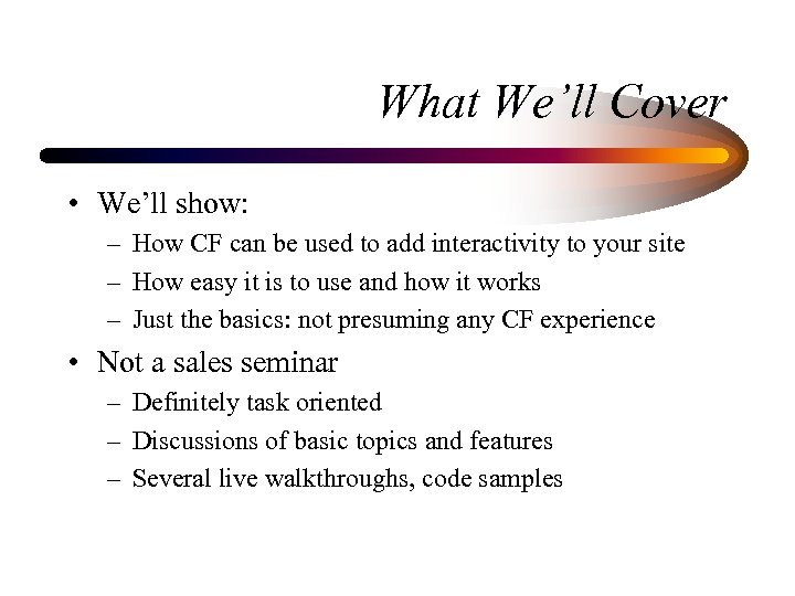 What We’ll Cover • We’ll show: – How CF can be used to add