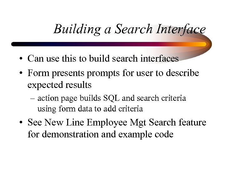 Building a Search Interface • Can use this to build search interfaces • Form