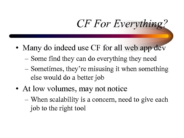 CF For Everything? • Many do indeed use CF for all web app dev