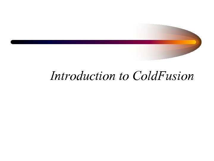 Introduction to Cold. Fusion 