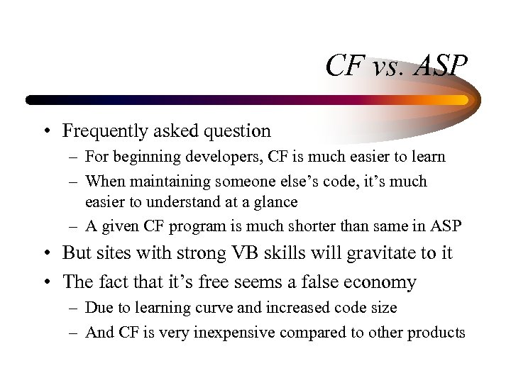 CF vs. ASP • Frequently asked question – For beginning developers, CF is much