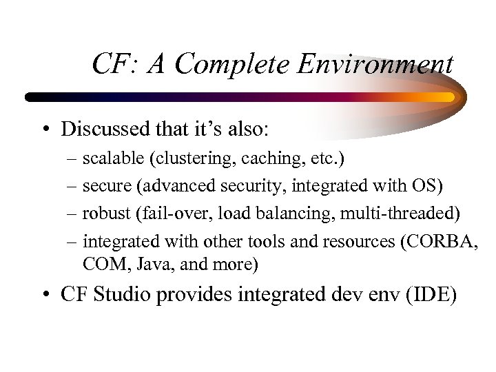 CF: A Complete Environment • Discussed that it’s also: – scalable (clustering, caching, etc.
