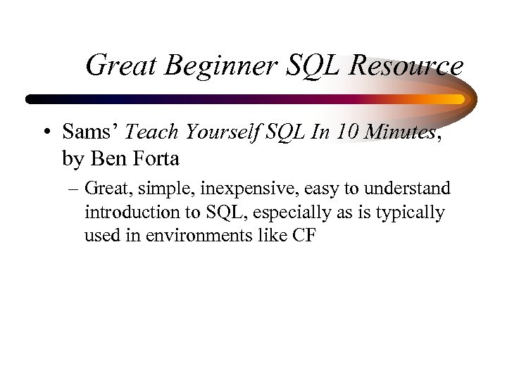 Great Beginner SQL Resource • Sams’ Teach Yourself SQL In 10 Minutes, by Ben
