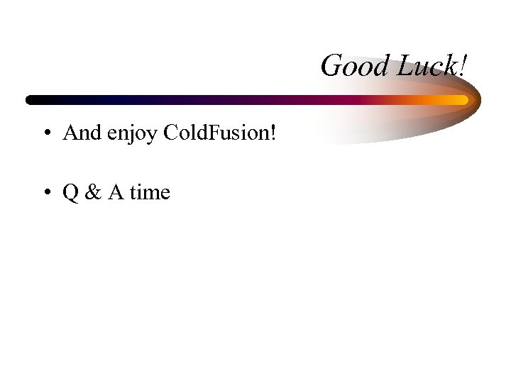Good Luck! • And enjoy Cold. Fusion! • Q & A time 