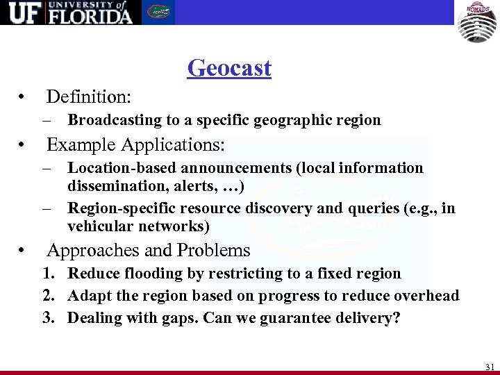 Geocast • Definition: – Broadcasting to a specific geographic region • Example Applications: –