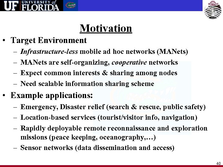 Motivation • Target Environment – – Infrastructure-less mobile ad hoc networks (MANets) MANets are