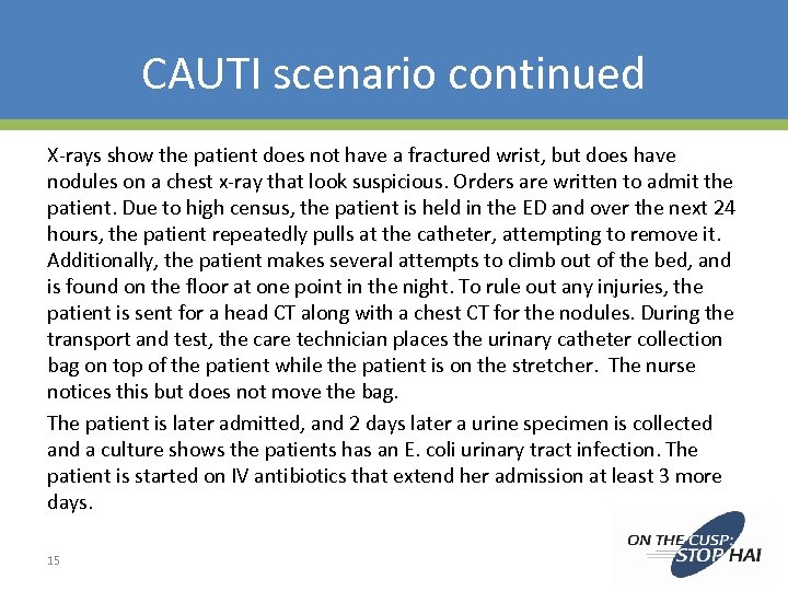 CAUTI scenario continued X-rays show the patient does not have a fractured wrist, but