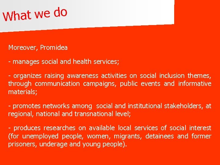 hat we do W Moreover, Promidea - manages social and health services; - organizes