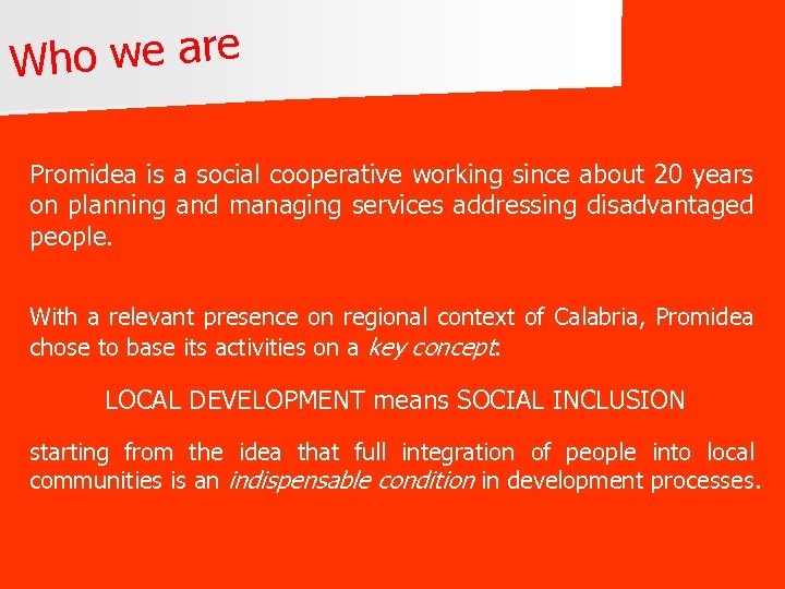 o we are Wh Promidea is a social cooperative working since about 20 years