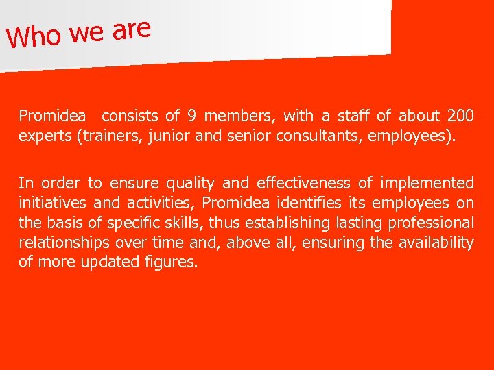 o we are Wh Promidea consists of 9 members, with a staff of about