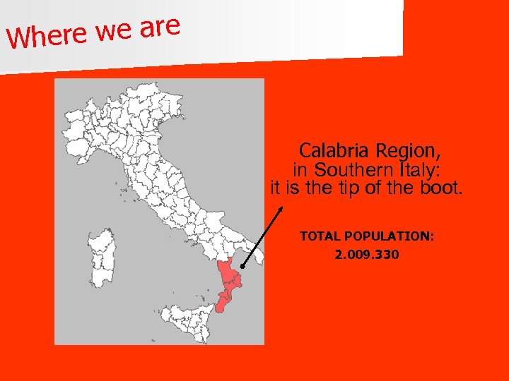 re we are Whe Calabria Region, in Southern Italy: it is the tip of