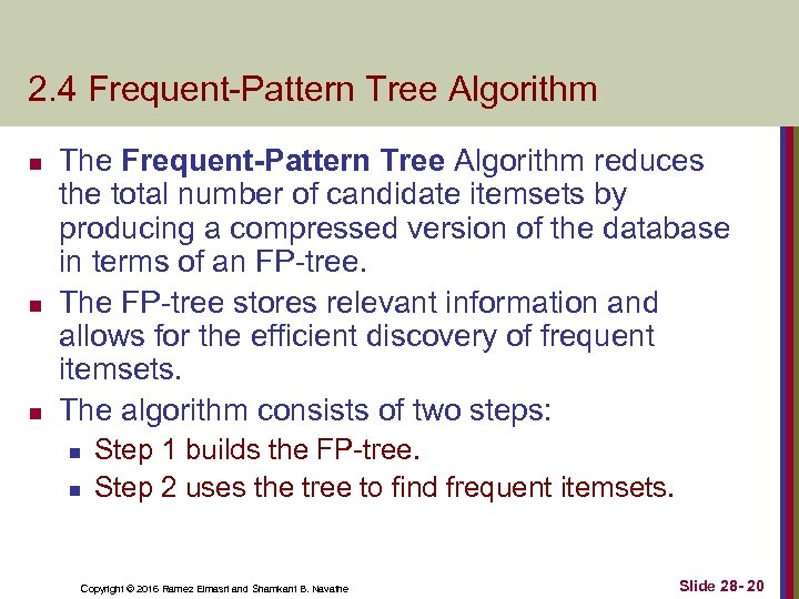 2. 4 Frequent-Pattern Tree Algorithm n n n The Frequent-Pattern Tree Algorithm reduces the