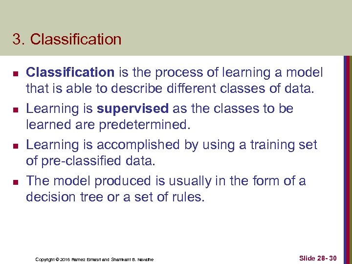 3. Classification n n Classification is the process of learning a model that is