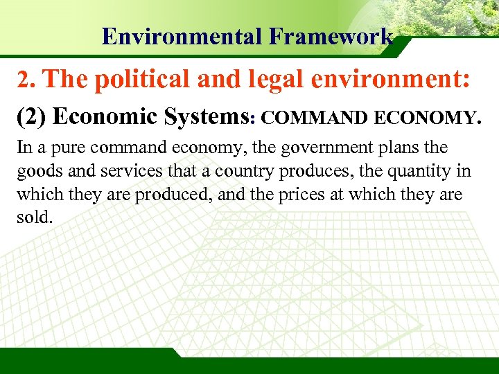 Environmental Framework 2. The political and legal environment: (2) Economic Systems: COMMAND ECONOMY. In